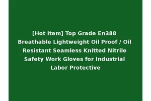[Hot Item] Top Grade En388 Breathable Lightweight Oil Proof / Oil Resistant Seamless Knitted Nitrile Safety Work Gloves for Industrial Labor Protective