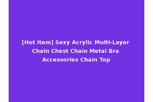 [Hot Item] Sexy Acrylic Multi-Layer Chain Chest Chain Metal Bra Accessories Chain Top