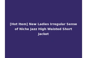 [Hot Item] New Ladies Irregular Sense of Niche Jazz High Waisted Short Jacket