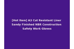 [Hot Item] A3 Cut Resistant Liner Sandy Finished NBR Construction Safety Work Gloves
