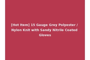 [Hot Item] 15 Gauge Grey Polyester / Nylon Knit with Sandy Nitrile Coated Gloves