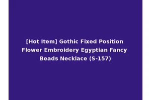 [Hot Item] Gothic Fixed Position Flower Embroidery Egyptian Fancy Beads Necklace (S-157)