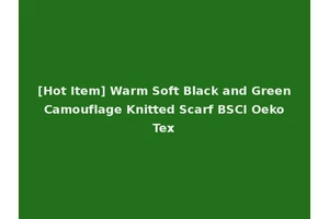 [Hot Item] Warm Soft Black and Green Camouflage Knitted Scarf BSCI Oeko Tex