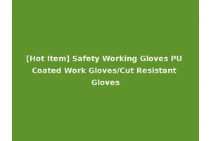 [Hot Item] Safety Working Gloves PU Coated Work Gloves/Cut Resistant Gloves