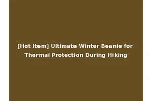 [Hot Item] Ultimate Winter Beanie for Thermal Protection During Hiking