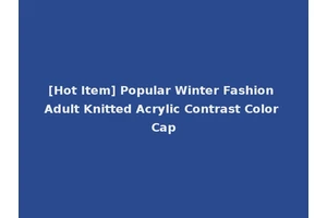 [Hot Item] Popular Winter Fashion Adult Knitted Acrylic Contrast Color Cap