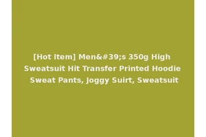 [Hot Item] Men's 350g High Sweatsuit Hit Transfer Printed Hoodie Sweat Pants, Joggy Suirt, Sweatsuit