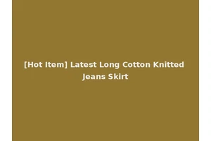 [Hot Item] Latest Long Cotton Knitted Jeans Skirt