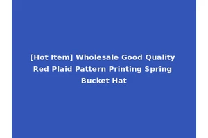 [Hot Item] Wholesale Good Quality Red Plaid Pattern Printing Spring Bucket Hat