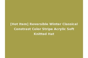[Hot Item] Reversible Winter Classical Constrast Color Stripe Acrylic Soft Knitted Hat