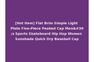 [Hot Item] Flat Brim Simple Light Plate Five-Piece Peaked Cap Men's Sports Skateboard Hip Hop Women Sunshade Quick Dry Baseball Cap