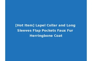 [Hot Item] Lapel Collar and Long Sleeves Flap Pockets Faux Fur Herringbone Coat
