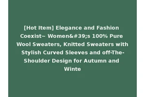 [Hot Item] Elegance and Fashion Coexist~ Women's 100% Pure Wool Sweaters, Knitted Sweaters with Stylish Curved Sleeves and off-The-Shoulder Design for Autumn and Winte