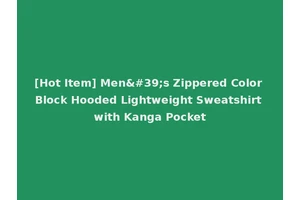 [Hot Item] Men's Zippered Color Block Hooded Lightweight Sweatshirt with Kanga Pocket
