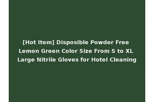 [Hot Item] Disposible Powder Free Lemon Green Color Size From S to XL Large Nitrile Gloves for Hotel Cleaning