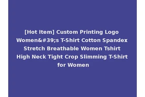 [Hot Item] Custom Printing Logo Women's T-Shirt Cotton Spandex Stretch Breathable Women Tshirt High Neck Tight Crop Slimming T-Shirt for Women