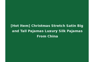[Hot Item] Christmas Stretch Satin Big and Tall Pajamas Luxury Silk Pajamas From China