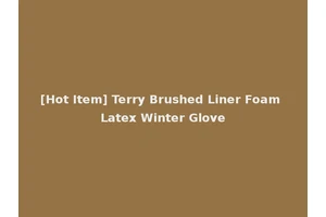 [Hot Item] Terry Brushed Liner Foam Latex Winter Glove