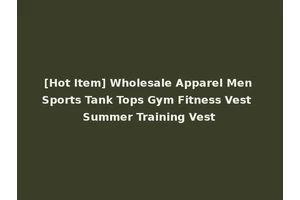 [Hot Item] Wholesale Apparel Men Sports Tank Tops Gym Fitness Vest Summer Training Vest