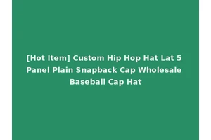 [Hot Item] Custom Hip Hop Hat Lat 5 Panel Plain Snapback Cap Wholesale Baseball Cap Hat