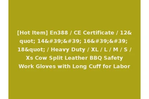 [Hot Item] En388 / CE Certificate / 12" 14'' 16'' 18" / Heavy Duty / XL / L / M / S / Xs Cow Split Leather BBQ Safety Work Gloves with Long Cuff for Labor