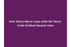[Hot Item] Warm Caps with Ab Yarns Solid Knitted Beanie Hats
