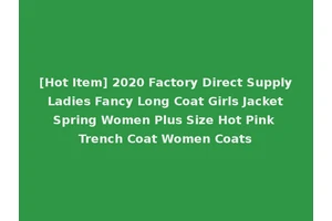 [Hot Item] 2020 Factory Direct Supply Ladies Fancy Long Coat Girls Jacket Spring Women Plus Size Hot Pink Trench Coat Women Coats