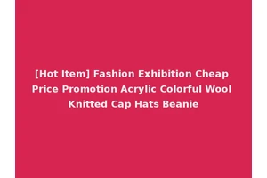 [Hot Item] Fashion Exhibition Cheap Price Promotion Acrylic Colorful Wool Knitted Cap Hats Beanie