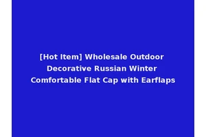 [Hot Item] Wholesale Outdoor Decorative Russian Winter Comfortable Flat Cap with Earflaps