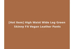 [Hot Item] High Waist Wide Leg Green Skinny Fit Vegan Leather Pants