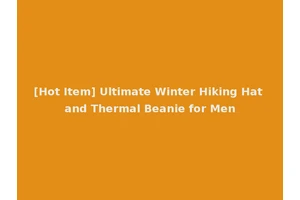 [Hot Item] Ultimate Winter Hiking Hat and Thermal Beanie for Men