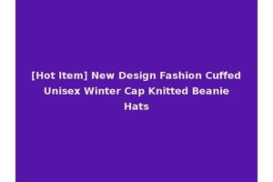 [Hot Item] New Design Fashion Cuffed Unisex Winter Cap Knitted Beanie Hats