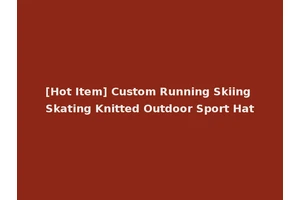 [Hot Item] Custom Running Skiing Skating Knitted Outdoor Sport Hat