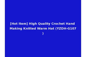 [Hot Item] High Quality Crochet Hand Making Knitted Warm Hat (YZDH-G107)