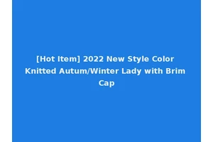 [Hot Item] 2022 New Style Color Knitted Autum/Winter Lady with Brim Cap