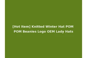 [Hot Item] Knitted Winter Hat POM POM Beanies Logo OEM Lady Hats