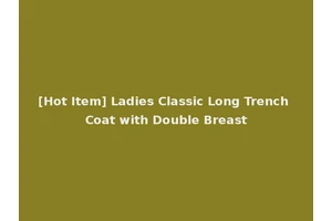 [Hot Item] Ladies Classic Long Trench Coat with Double Breast