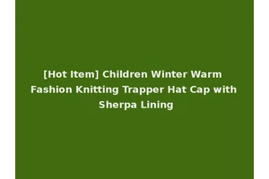 [Hot Item] Children Winter Warm Fashion Knitting Trapper Hat Cap with Sherpa Lining