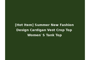 [Hot Item] Summer New Fashion Design Cardigan Vest Crop Top Women′ S Tank Top