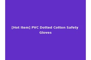 [Hot Item] PVC Dotted Cotton Safety Gloves