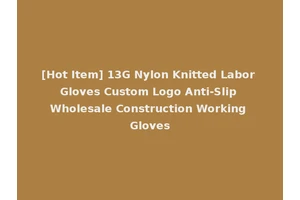 [Hot Item] 13G Nylon Knitted Labor Gloves Custom Logo Anti-Slip Wholesale Construction Working Gloves