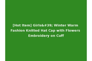 [Hot Item] Girls' Winter Warm Fashion Knitted Hat Cap with Flowers Embroidery on Cuff