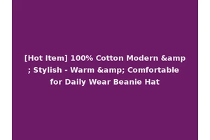 [Hot Item] 100% Cotton Modern &amp; Stylish - Warm &amp; Comfortable for Daily Wear Beanie Hat