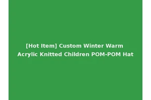 [Hot Item] Custom Winter Warm Acrylic Knitted Children POM-POM Hat