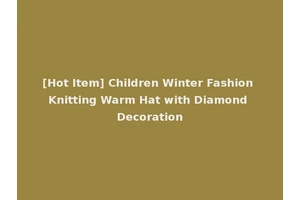 [Hot Item] Children Winter Fashion Knitting Warm Hat with Diamond Decoration