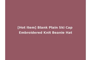 [Hot Item] Blank Plain Ski Cap Embroidered Knit Beanie Hat