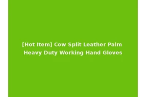 [Hot Item] Cow Split Leather Palm Heavy Duty Working Hand Gloves