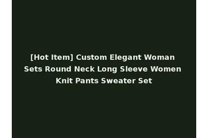 [Hot Item] Custom Elegant Woman Sets Round Neck Long Sleeve Women Knit Pants Sweater Set