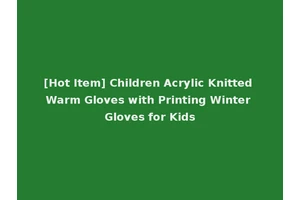[Hot Item] Children Acrylic Knitted Warm Gloves with Printing Winter Gloves for Kids