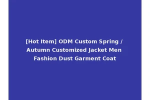 [Hot Item] ODM Custom Spring / Autumn Customized Jacket Men Fashion Dust Garment Coat
